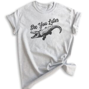 generic see you later alligator shirt, unisex women's men's shirt, funny alligator shirt, gator shirt, swamp shirt, heather ash, x-small