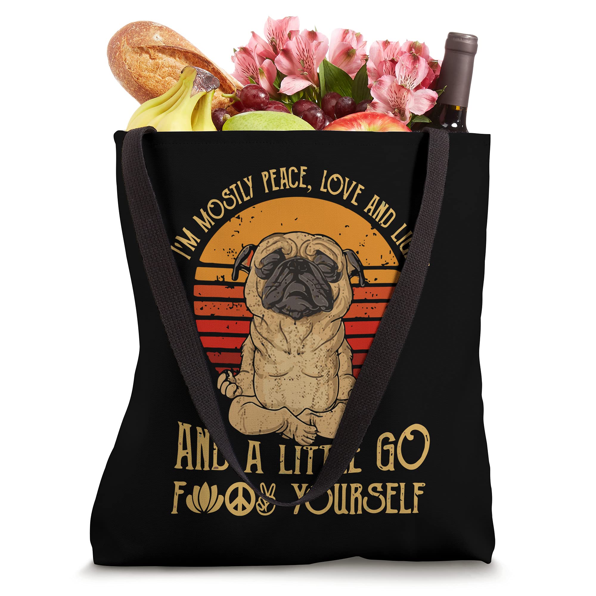 I'm Mostly Peace Love And Light & Little Go F Yourself - Pug Tote Bag