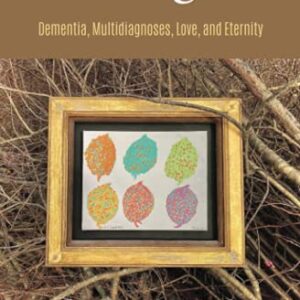 ENTANGLED: Dementia, Multi-diagnoses, Love, and Eternity