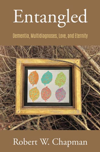 ENTANGLED: Dementia, Multi-diagnoses, Love, and Eternity