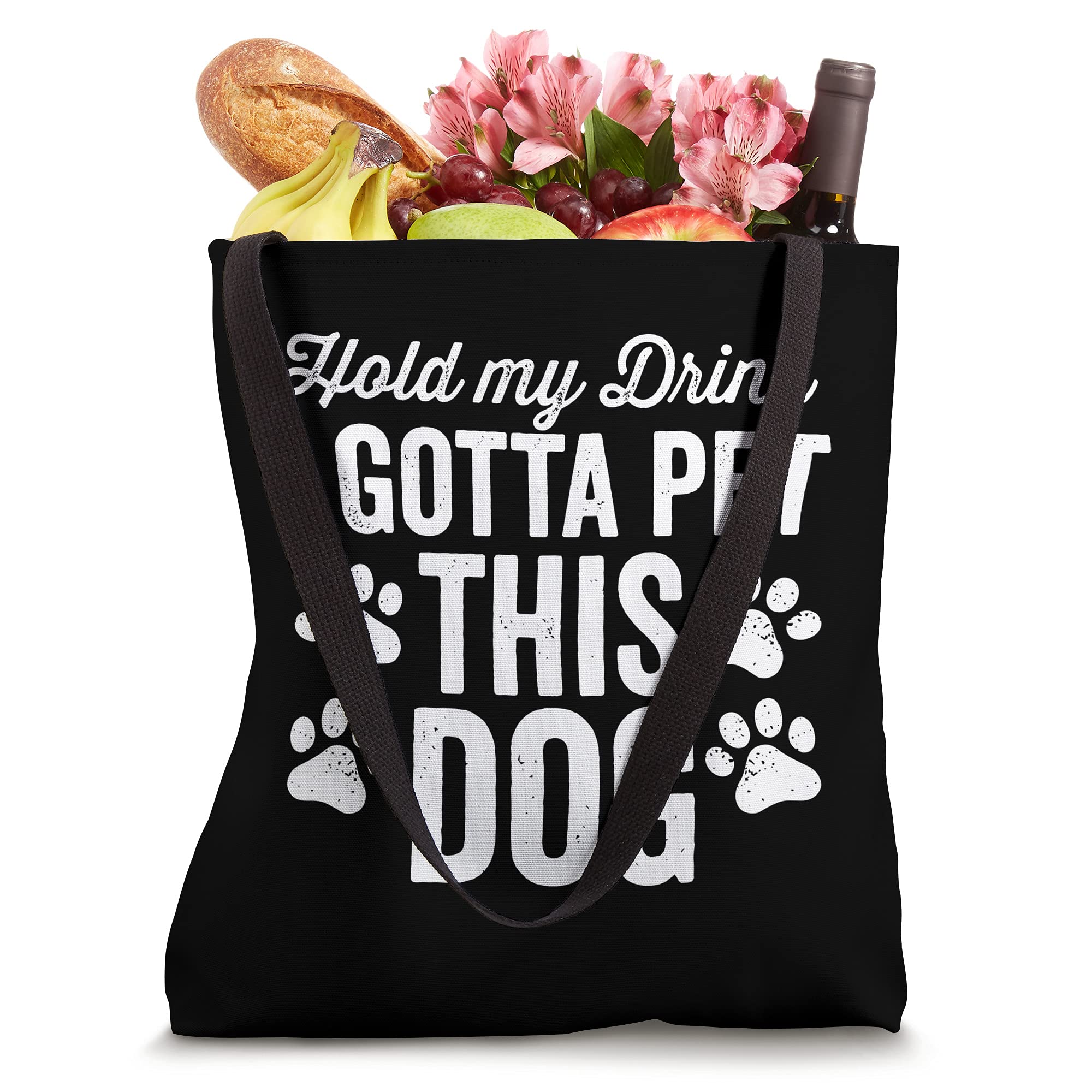 Hold My Drink I Gotta Pet This Dog Funny Saying Love Tote Bag