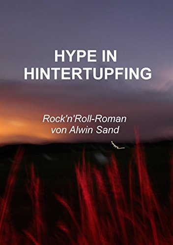 Hype in Hintertupfing: Rock'n'Roll-Roman (German Edition)