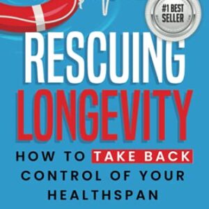 Rescuing Longevity: How to Take Back Control of Your Healthspan