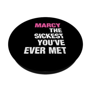 Marcy The Sickest You've Ever Met Personalized Name PopSockets Swappable PopGrip