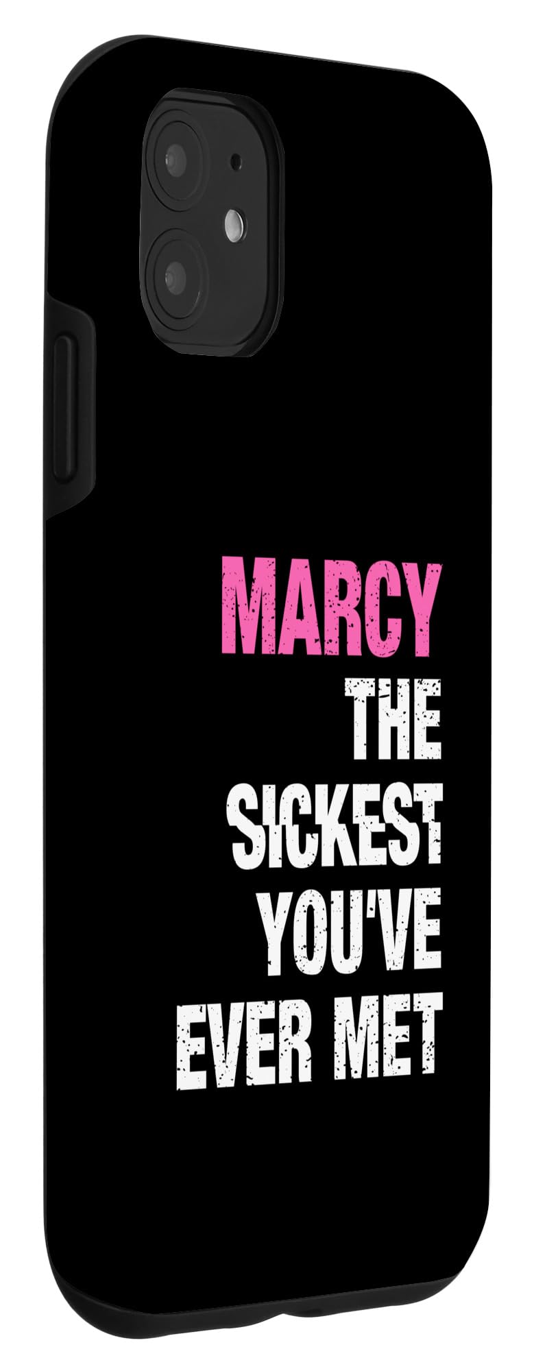 iPhone 11 Marcy The Sickest You've Ever Met Personalized Name Case