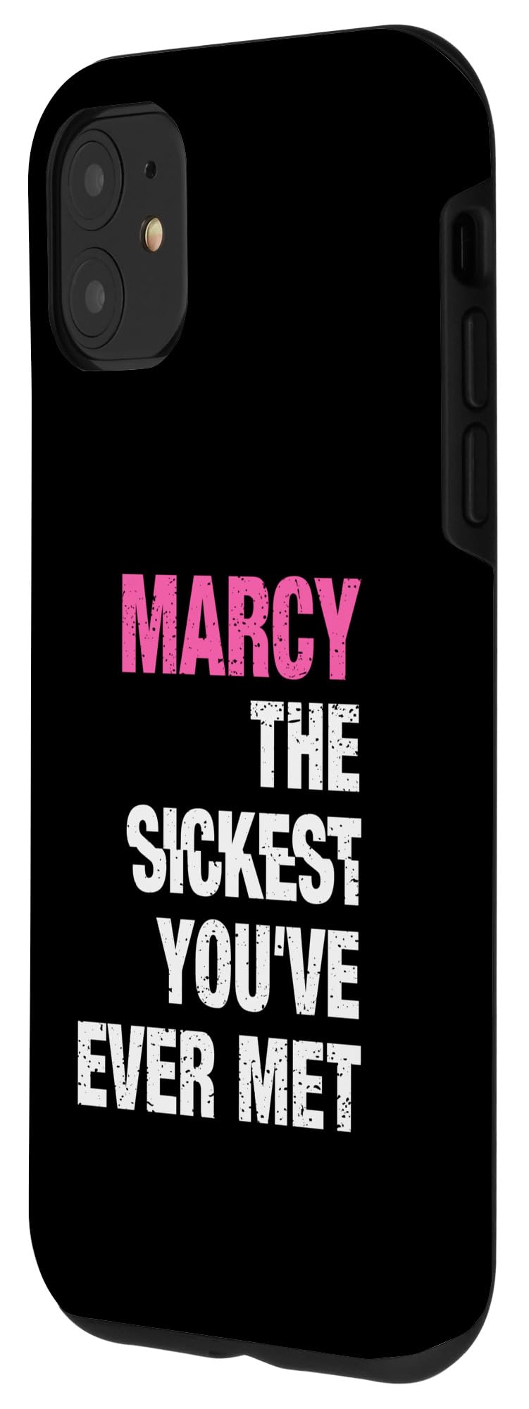 iPhone 11 Marcy The Sickest You've Ever Met Personalized Name Case