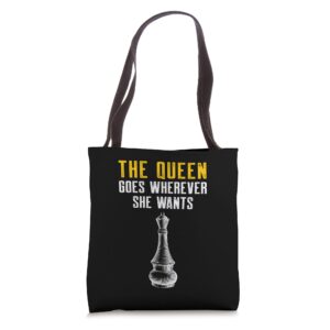 the queen goes wherever she wants chess player tote bag