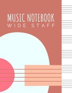 music notebook wide staff: blank sheet music writing notebook for beginners and intermediate, music manuscript paper with. 120 pages 6 staves per ... gift for a music producer or teacher]