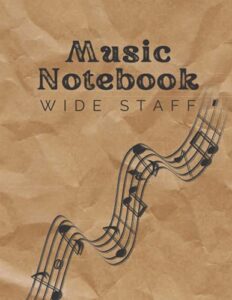 music notebook wide staff: blank sheet music writing notebook for beginners and intermediate, music manuscript paper with. 120 pages 6 staves per ... gift for a music producer or teacher]