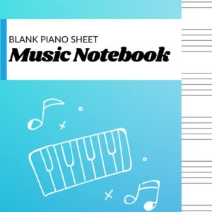 Blank Piano Sheet Music Notebook: Piano Manuscript Paper For Beginners And Intermediate, Piano Writing Notebook With 120 Pages 6 Staves Per Page, Full ... [Perfect Gift For Pianists &Piano Teachers]