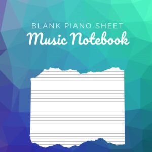 Blank Piano Sheet Music Notebook: Piano Manuscript Paper For Beginners And Intermediate, Piano Writing Notebook With 120 Pages 6 Staves Per Page, Full ... [Perfect Gift For Pianists &Piano Teachers]