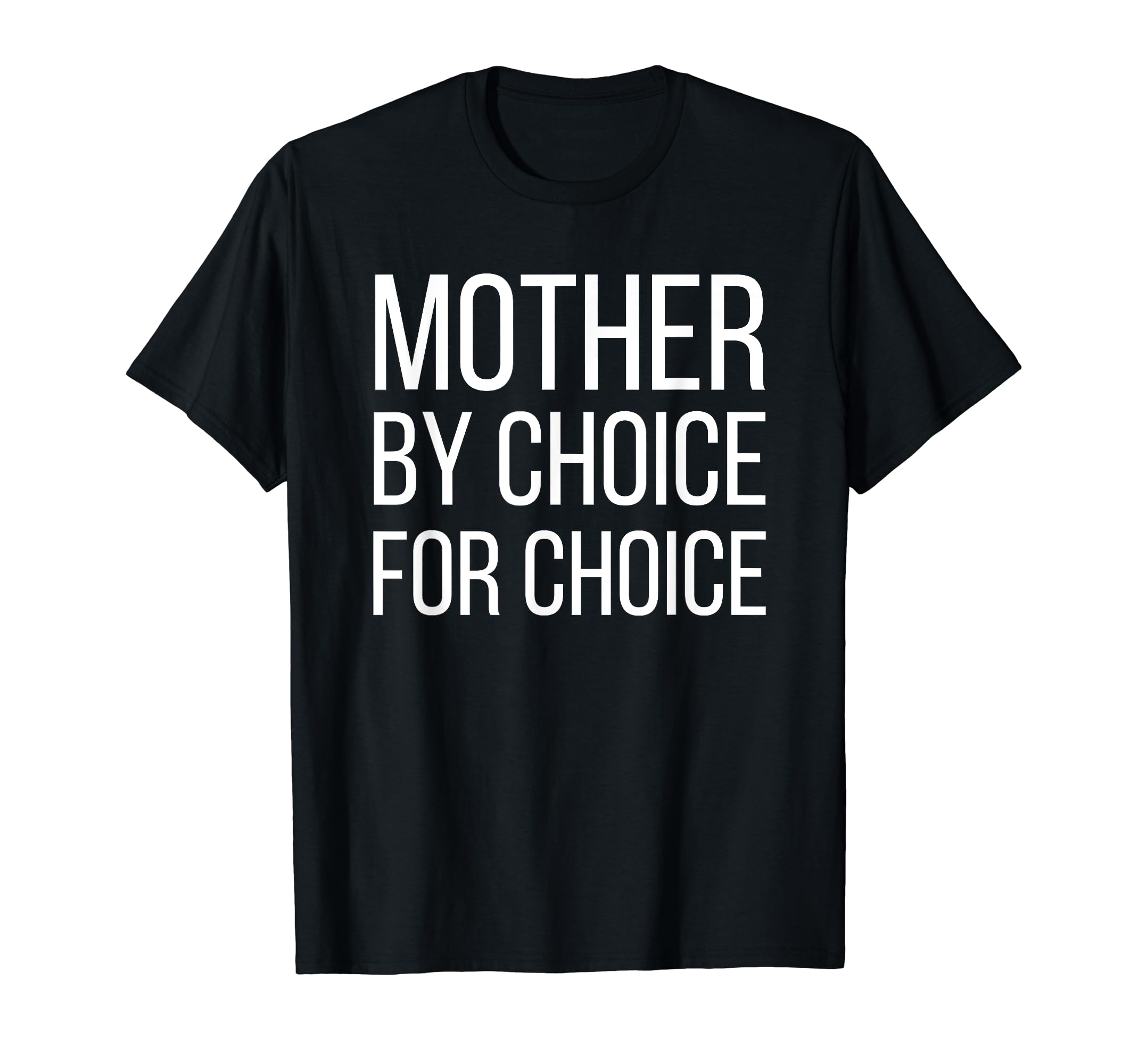 Mother By Choice For Choice | Pro Choice Feminist Rights Tee T-Shirt