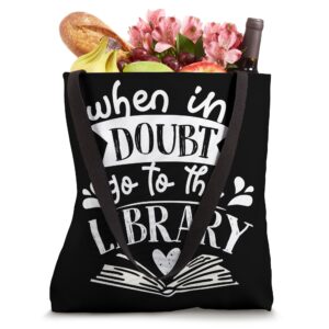 When In Doubt Go To The Library Book Literature Reading Tote Bag