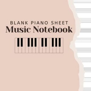 Blank Piano Sheet Music Notebook: Piano Manuscript Paper For Beginners And Intermediate, Piano Writing Notebook With 120 Pages 6 Staves Per Page, Full ... [Perfect Gift For Pianists &Piano Teachers]