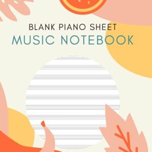 Blank Piano Sheet Music Notebook: Piano Manuscript Paper For Beginners And Intermediate, Piano Writing Notebook With 120 Pages 6 Staves Per Page, Full ... [Perfect Gift For Pianists & Piano Teachers]