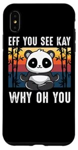 iphone xs max eff you see kay why oh you panda retro vintage sarcastic uni case