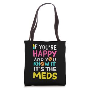 if you're happy and you know it it's the meds tote bag