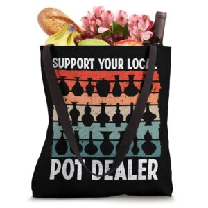 Support Your Local Pot Dealer Funny Pottery Ceramics Art Tote Bag