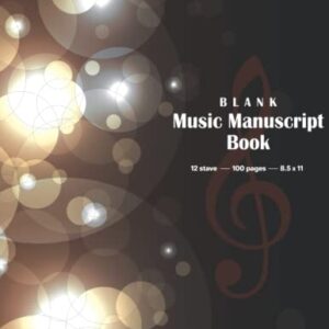 Blank Music Manuscript Book: Music Manuscript Book for Kids and Adults, Notebook for Musicians, 12 Stave, 8.5x11, 100 pages