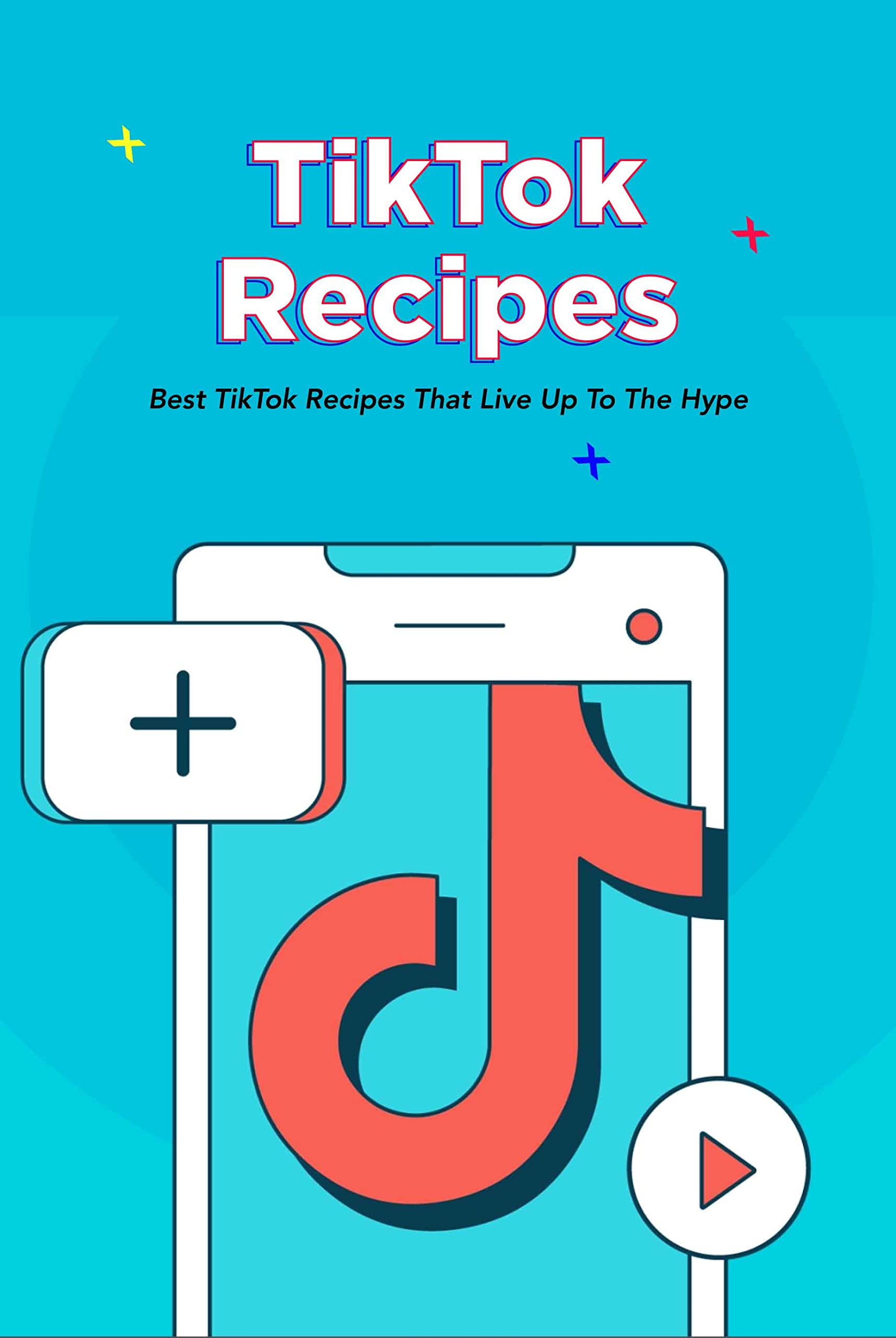 TikTok Recipes: Best TikTok Recipes That Live Up To The Hype: Viral TikTok Recipes and Food Hacks