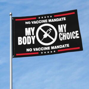 No Vaccine Mandate Flag 3x5 Ft, My Body My Choice No Forced Vaccines Anti-Vax Stop Mandatory Vaccines Flag For Outdoors