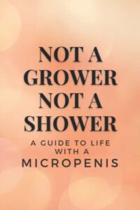 not a grower, not a shower - a guide to life with a micropenis: empty lined notebook to prank friends