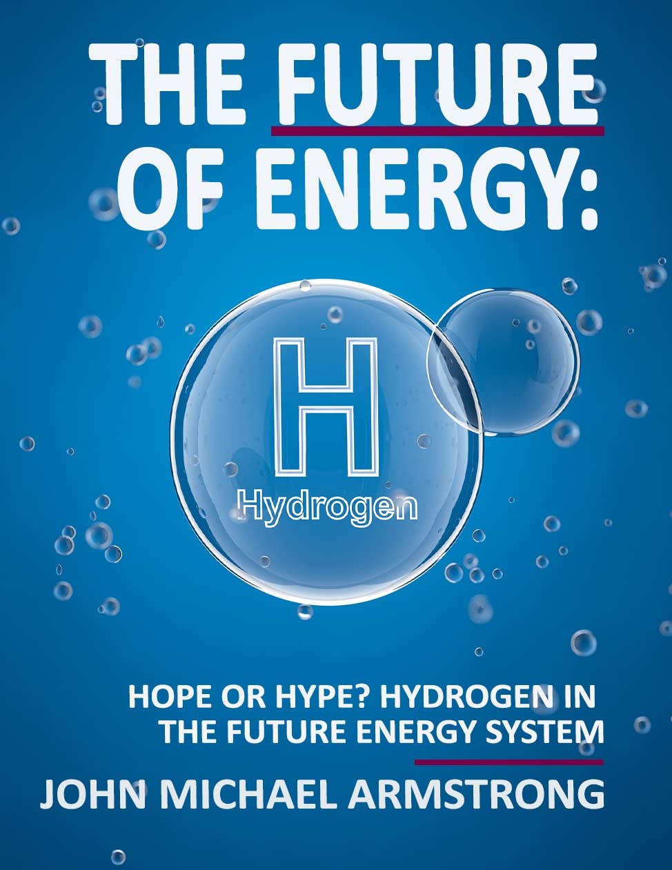 The Future of Energy: Hydrogen: Hope or hype? Hydrogen in the future energy system.