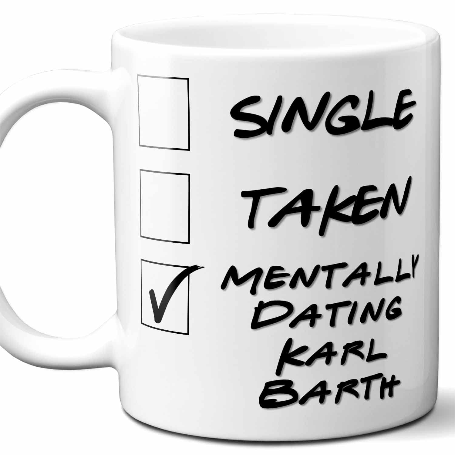 Westwood Tees Funny Karl Barth Gift Mug For Philosophy Student, Professor, Teacher, Doctor, Major, Graduate. Men, Women. Single Taken Mentally Dating. 11 Ounces.