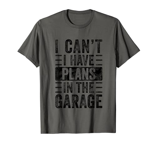 I Can't I Have Plans In The Garage, Funny Car Mechanic Quote T-Shirt