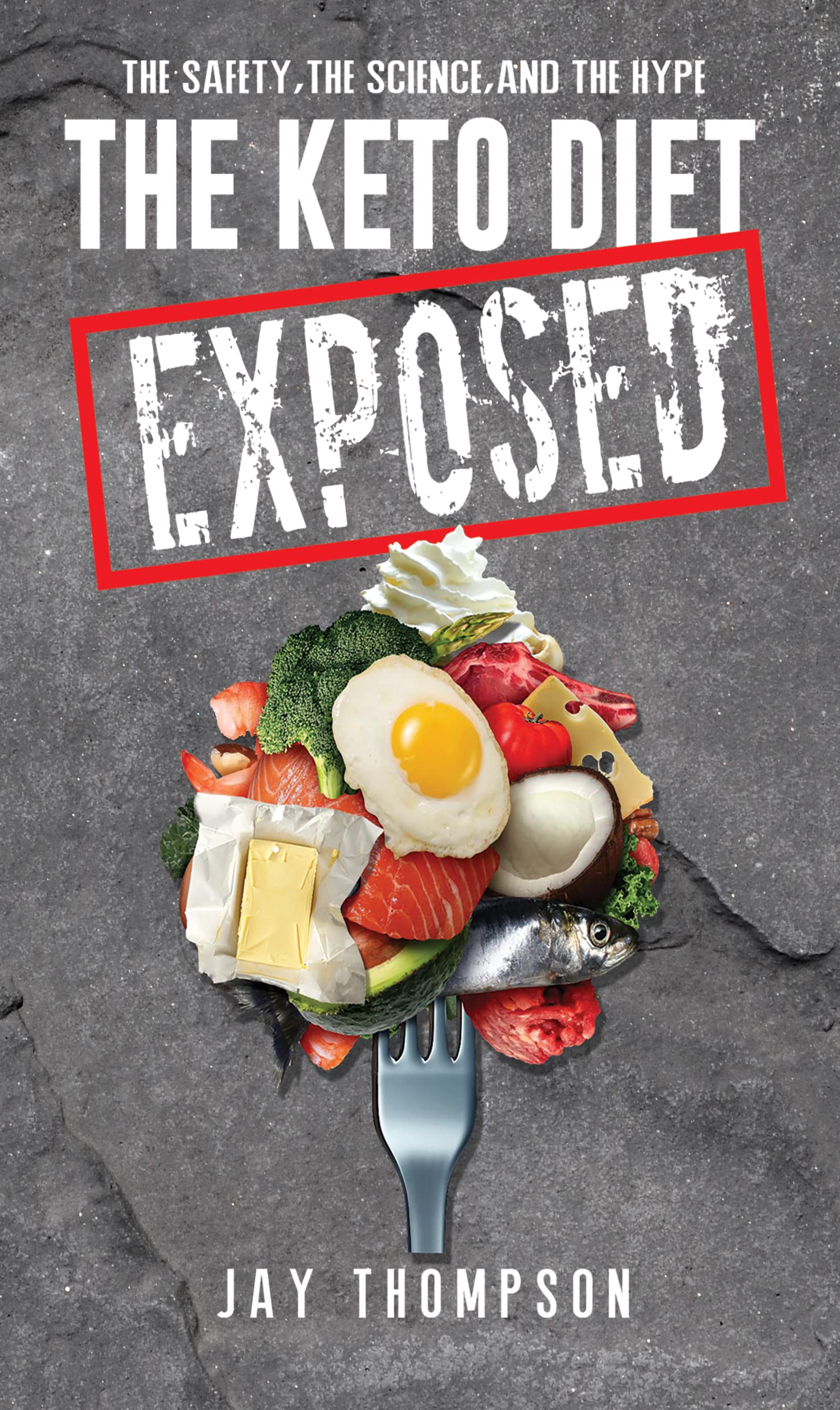 The Keto Diet Exposed: the Safety, the Science, and the Hype