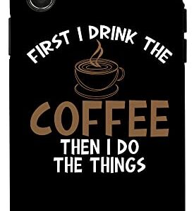 iPhone X/XS First I Drink Coffee Then I Do Things Sarcastic Tee for Unis Case