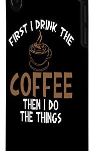 iPhone X/XS First I Drink Coffee Then I Do Things Sarcastic Tee for Unis Case