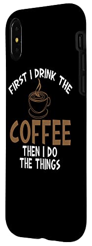 iPhone X/XS First I Drink Coffee Then I Do Things Sarcastic Tee for Unis Case