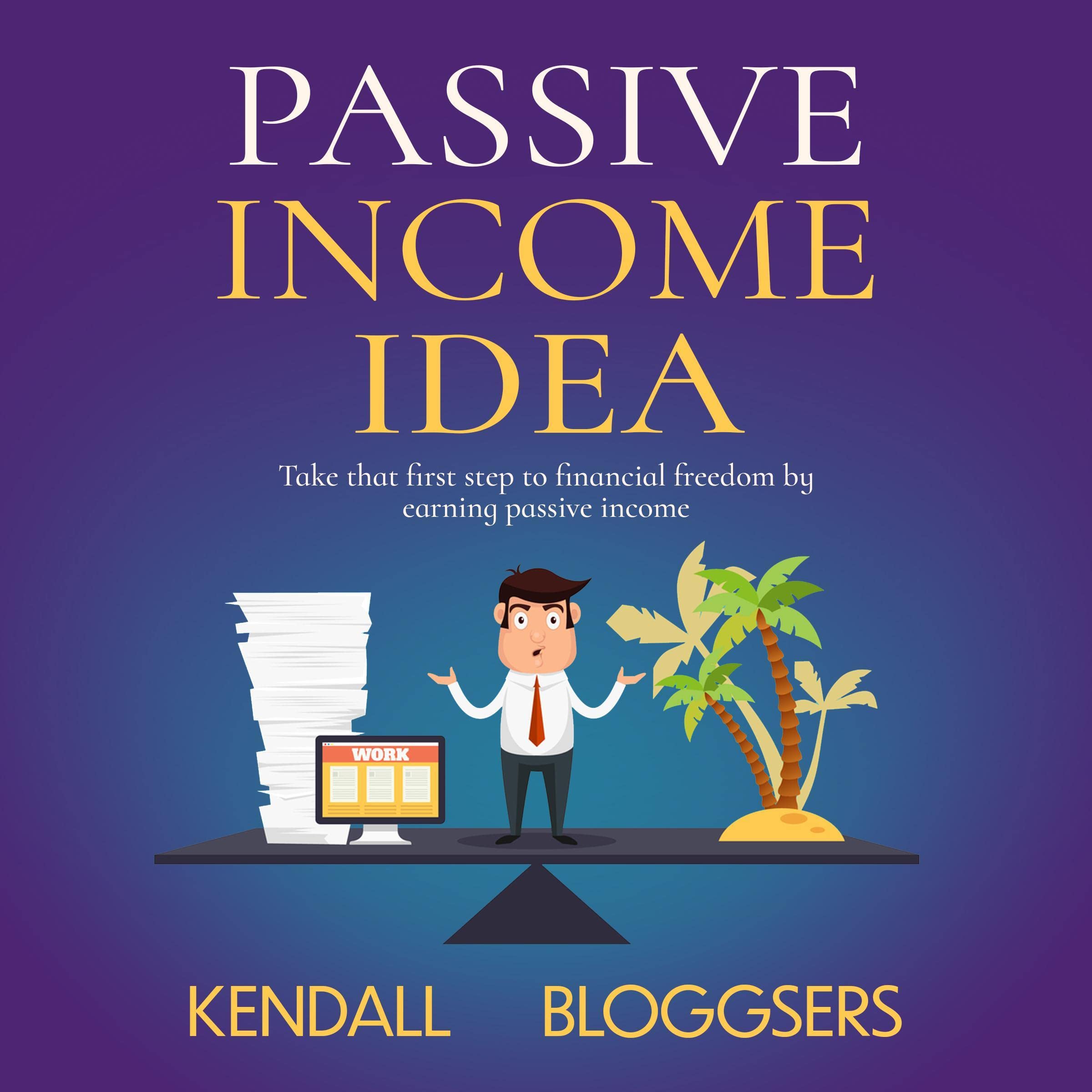 Passive Income Ideas: Take That First Step to Financial Freedom by Earning Passive Income