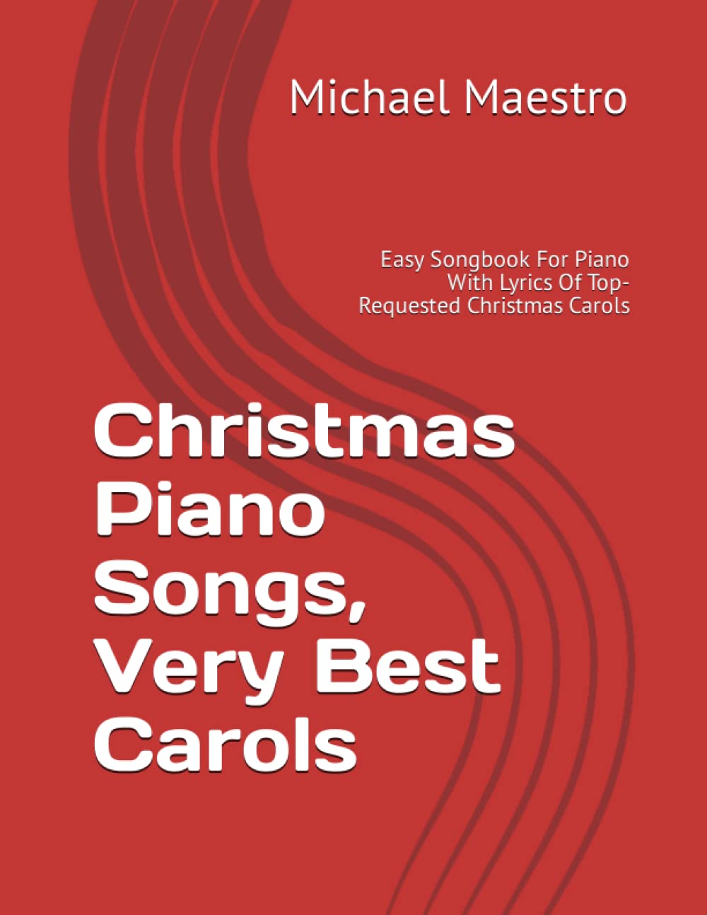 Christmas Piano Songs, Very Best Carols: Easy Songbook For Piano With Lyrics Of Top-Requested Christmas Carols