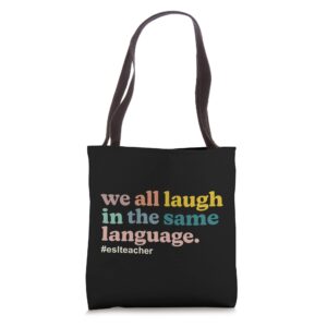 ESL Teacher: We All Laugh in the Same Language. Colorful Tote Bag