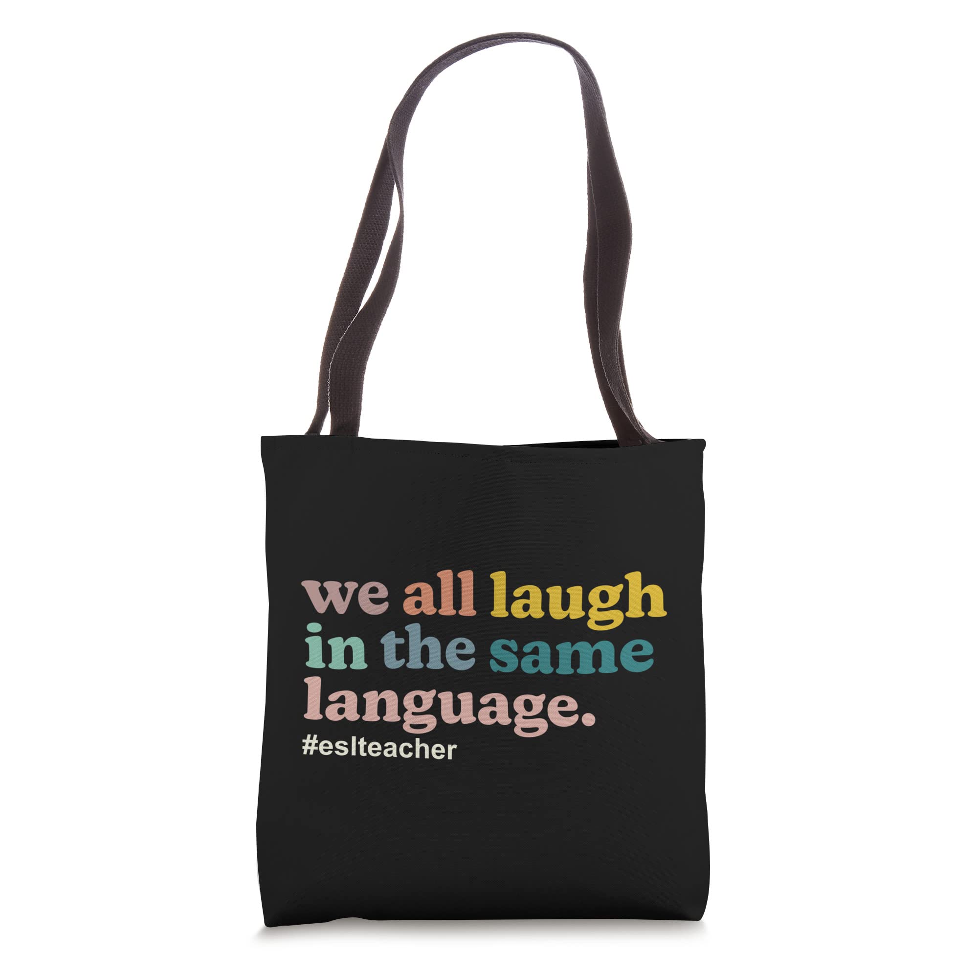 ESL Teacher: We All Laugh in the Same Language. Colorful Tote Bag