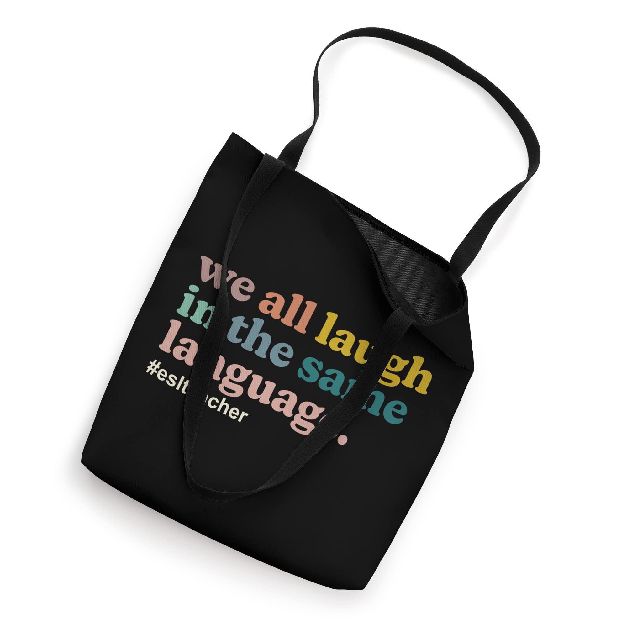 ESL Teacher: We All Laugh in the Same Language. Colorful Tote Bag