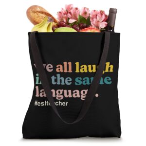 ESL Teacher: We All Laugh in the Same Language. Colorful Tote Bag