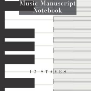 Music Manuscript Notebook – 12 staves: Composition Notebook For Kids |Manuscript Paper With 12 Staves For Beginners and Intermediate |Gift For Musical ... Musician, Music Producer, writer supplies|