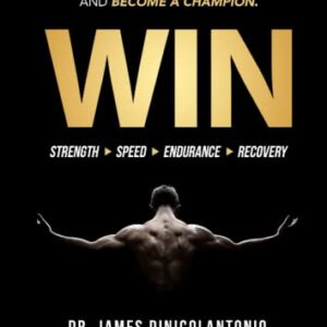 WIN: Achieve Peak Athletic Performance, Optimize Recovery and Become a Champion