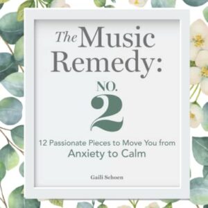 The Music Remedy: No. 2: 12 Passionate Pieces to Move You from Anxiety to Calm