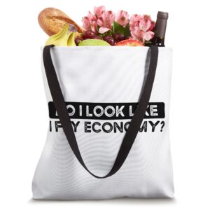 Do I Look Like I Fly Economy Funny Business Flying Travel Tote Bag