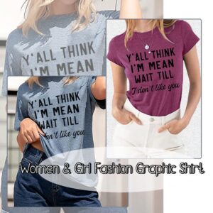 Women Graphic Print Shirt Y'all Think I'm Mean Wait Till I Don't Like You Cotton Comfy Casual Funny Short Sleeve Tee Top, Ink Blue L