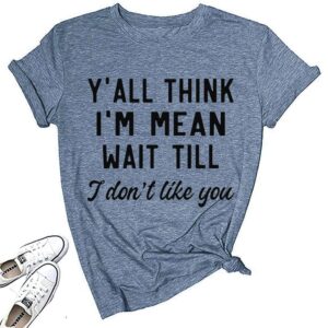 women graphic print shirt y'all think i'm mean wait till i don't like you cotton comfy casual funny short sleeve tee top, ink blue l