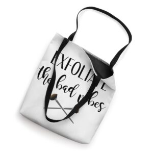 Exfoliate The Bad Vibes Skincare Skin Specialist Esthetician Tote Bag