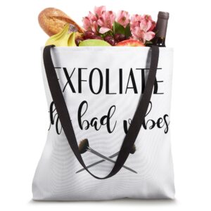 Exfoliate The Bad Vibes Skincare Skin Specialist Esthetician Tote Bag