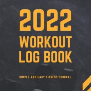 2022 Workout Log Book: Simple and Easy Fitness Journal