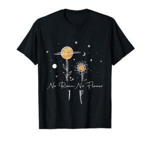 no rain no flowers cute flowers gift lover flower and nature t-shirt