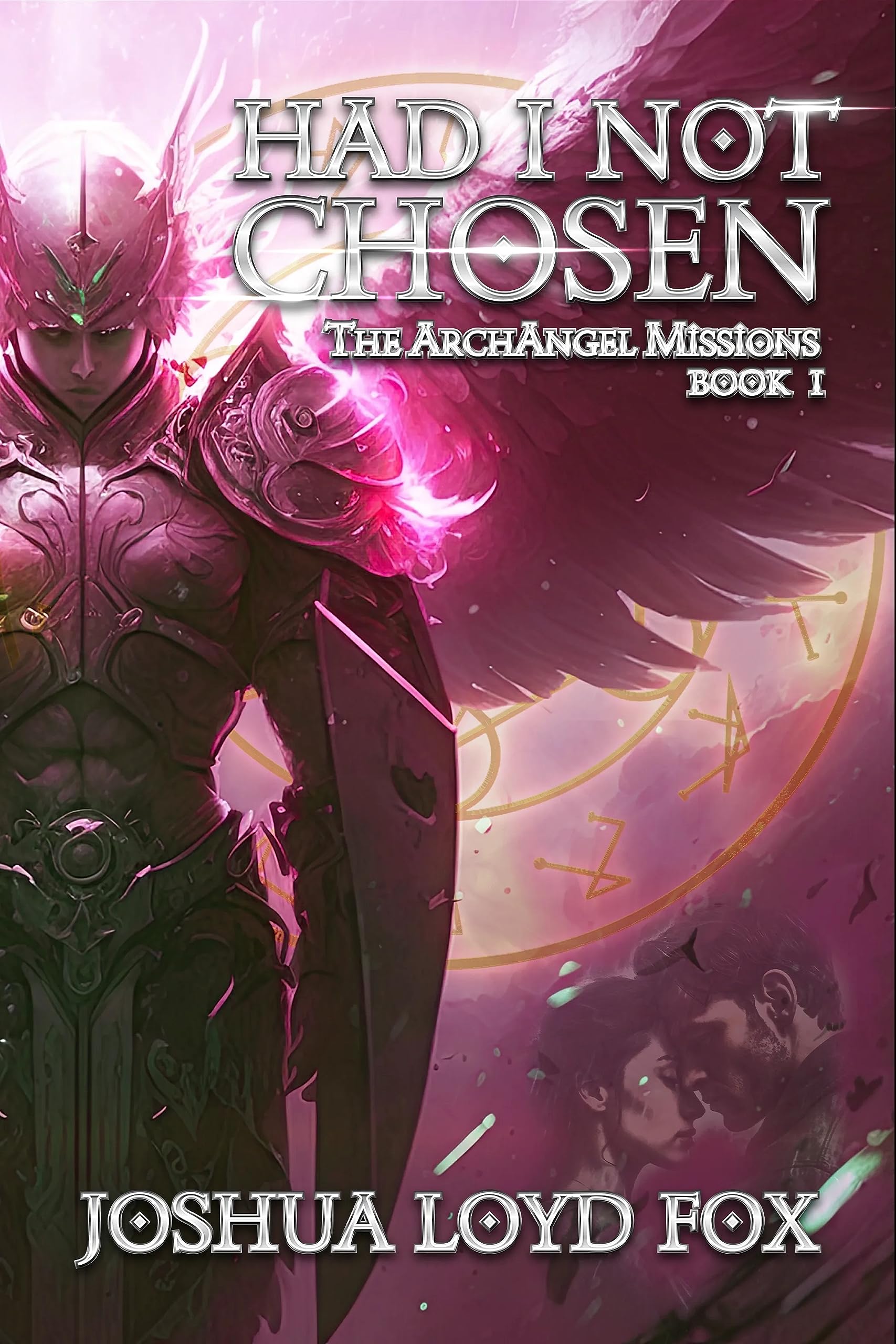 Had I Not Chosen: Book I of The ArchAngel Missions